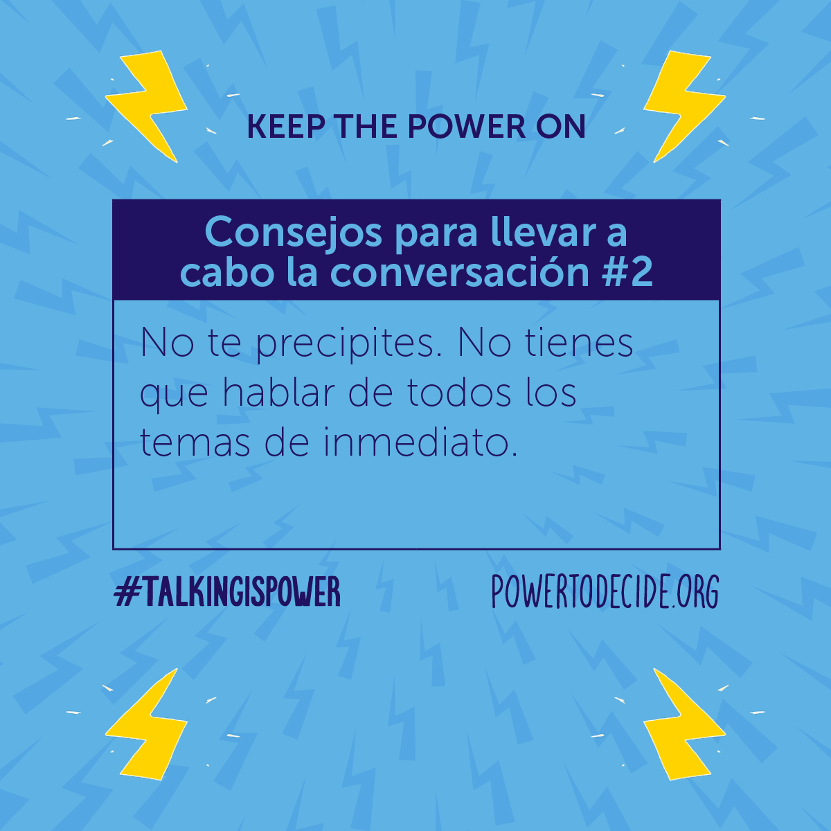 Consejos para llevar a cabo la conversacion, "No te precipites. No tienes que hablar de todos los temas de inmediato."