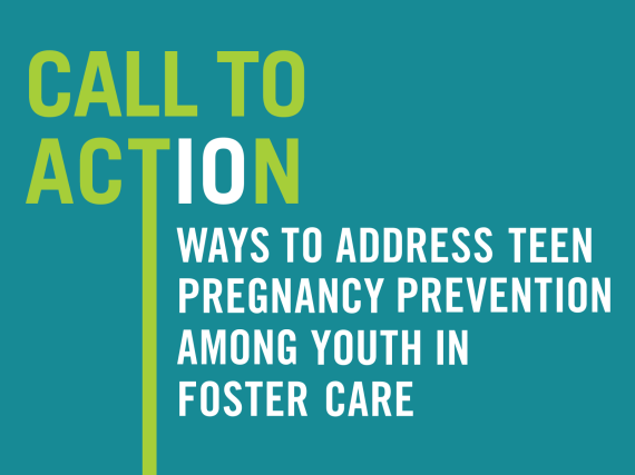 Call to Action: 10 Ways to Address Teen Pregnancy Prevention Among Youth in Foster Care